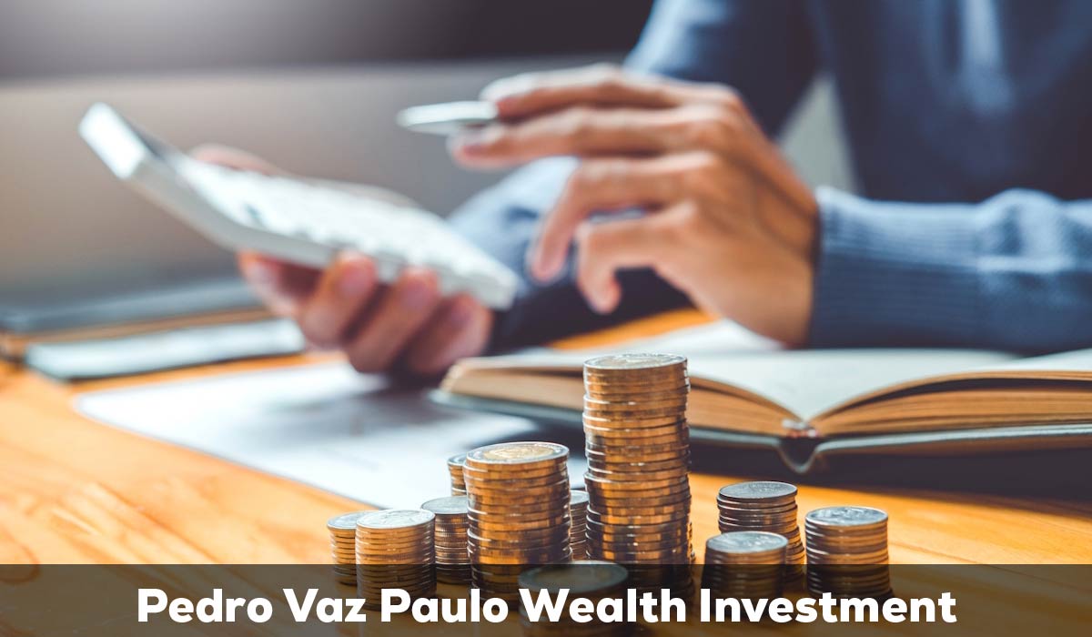 You Must Need To Know About Pedro Vaz Paulo Wealth Investment -  techket.co.uk