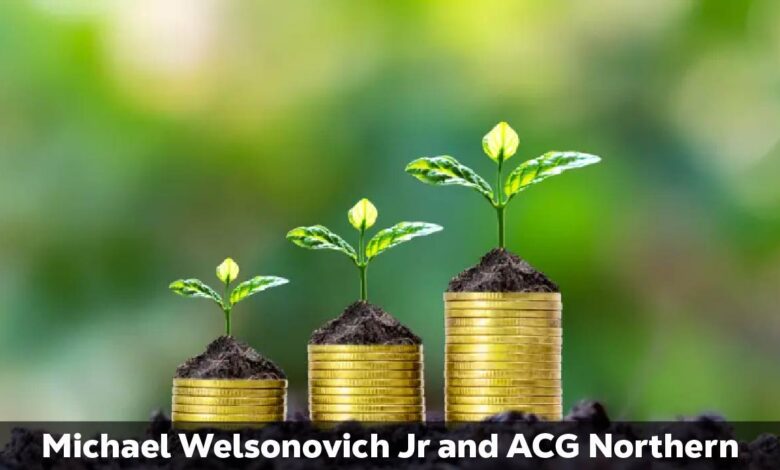 Michael Welsonovich Jr and ACG Northern